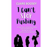 Claire Boosey I Can't Stop Pushing (Tascabile)