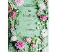 Claire Bowen The Healing Power of Flowers (Copertina rigida)