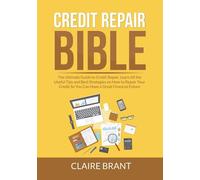 Claire Brant Credit Repair Bible: The Ultimate Guide to Credit Repai (Tascabile)