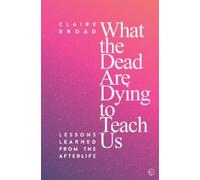 Claire Broad What the Dead Are Dying to Teach Us (Tascabile)