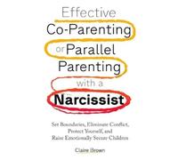 Claire Brown Effective Co-Parenting or Parallel Parenting with a Nar (Tascabile)