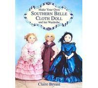 Claire Bryant Make Your Own Southern Belle Cloth Doll and Her Ward (Merchandise)