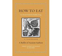 Claire Bubb How to Eat (Copertina rigida) Ancient Wisdom for Modern Readers