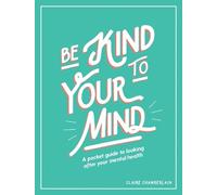 Claire Chamberlain Be Kind to Your Mind (Copertina rigida)