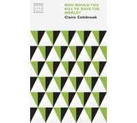 Claire Colebrook Who Would You Kill to Save the World? (Tascabile) Provocations