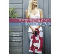 Claire Crompton Knitter's Bible: Knitted Bags (Tascabile)