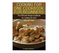 Claire Daniels Cooking for One Cookbook for Beginners (Tascabile)
