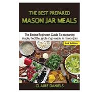 Claire Daniels The Best Prepared Mason Jar Meals (Copertina rigida)