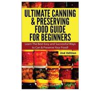Claire Daniels Ultimate Canning & Preserving Food Guide for Beginner (Tascabile)