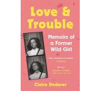 Claire Dederer Love and Trouble: Memoirs of a Former Wild Girl (Tascabile)