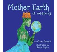 Claire Donald Mother Earth is Weeping (Tascabile)