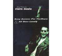Claire Dowie Easy Access For The Boys & All Over Lovely (Tascabile) Modern Plays