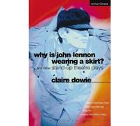 Claire Dowie Why Is John Lennon Wearing a Skirt? (Tascabile) Modern Plays