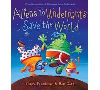 Claire Freedman Aliens in Underpants Save the World (Copertina rigida)