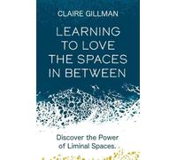 Claire Gillman Learning to Love the Spaces in Between (Tascabile)