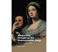 Claire Guéron Allegorising Thought on the Shakespearean Stage (Tascabile)