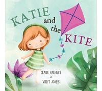 Claire Hackney Vicky Jones Katie And The Kite (Tascabile)