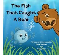 Claire Hackney Vicky Jones The Fish That Caught A Bear (Tascabile)