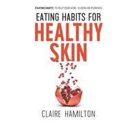 Claire Hamilton Eating Habits for Healthy Skin (Tascabile)