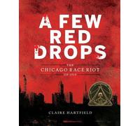 Claire Hartfield A Few Red Drops: The Chicago Race Riot of 1919 (Tascabile)