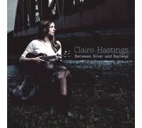 Claire Hastings - Between River And Railway