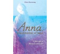 Claire Heartsong Anna, Grandmother of Jesus (Tascabile)