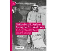 Claire Hilton Civilian Lunatic Asylums During the First World (Copertina rigida)