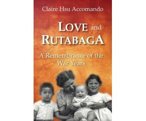 Claire Hsu Accomando Love and Rutabaga (Tascabile)