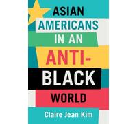 Claire Jean Kim Asian Americans in an Anti-Black World (Copertina rigida)