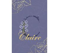 Claire Journal: Monogram C Personalized Floral Notebook for Women Decorative Purple and Gold Monogram Journal, Cute Aesthetic Notebook, Personalized Diary and Birthday Gift for Women Named Claire