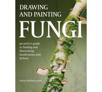 Claire Kathleen Ward Drawing and Painting Fungi (Tascabile)