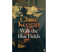 Claire Keegan Walk the Blue Fields (Copertina rigida)