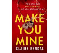 Claire Kendal Make You Mine (Tascabile)