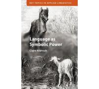 Claire Kramsch Language as Symbolic Power (Tascabile)