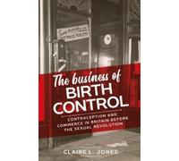 Claire L. Jones The Business of Birth Control (Tascabile)