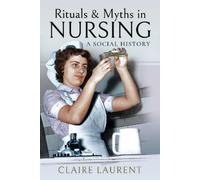 Claire Laurent Rituals & Myths in Nursing (Tascabile)
