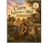 Claire Learns to Wait: Sometimes God's Best Gifts Are Worth Waiting For