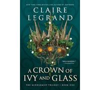 Claire Legrand A Crown of Ivy and Glass (Tascabile) Middlemist Trilogy