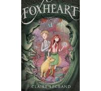 Claire Legrand Foxheart (Tascabile)
