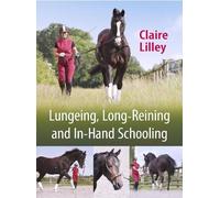 Claire Lilley Lungeing, Long-Reining and In-Hand Schooling (Tascabile)