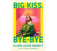 Claire-Louise Bennett Big Kiss, Bye-Bye (Copertina rigida)
