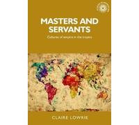 Claire Lowrie Masters and Servants (Copertina rigida) Studies in Imperialism
