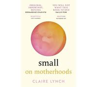 Claire Lynch Small: On Motherhoods (Tascabile)