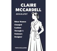 Claire McCardell Biography: When Women Changed Fashion Through A Visionary Designer