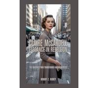 Claire McCardell: Elegance in Rebellion: The Maverick Who Transformed American Style