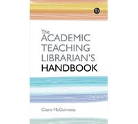Claire McGuinness The Academic Teaching Librarian's Handbook (Tascabile)