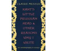 Claire Messud Kant's Little Prussian Head and Other Reasons W (Copertina rigida)