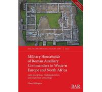 Military Households of Roman Auxiliary Commanders in Western Europe and North Africa: Latin inscriptions, Vindolanda letters, and praetorium archaeology: 3201