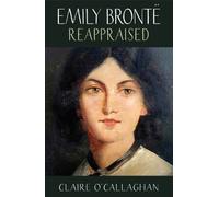 Claire O'Callaghan Emily Bronte Reappraised (Tascabile)