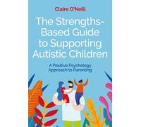 Claire O'Neill The Strengths-Based Guide to Supporting Autistic Chil (Tascabile)
